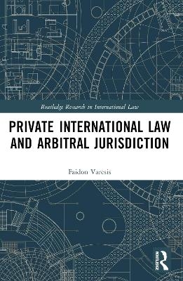 Private International Law and Arbitral Jurisdiction - Faidon Varesis