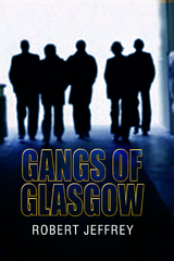 Gangs of Glasgow - Robert Jeffrey
