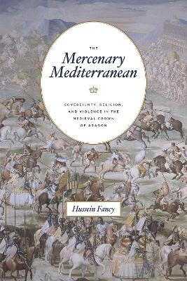 The Mercenary Mediterranean - Hussein Fancy