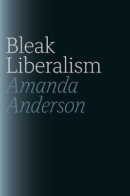 Bleak Liberalism - Amanda Anderson