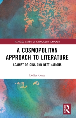 A Cosmopolitan Approach to Literature - Didier Coste