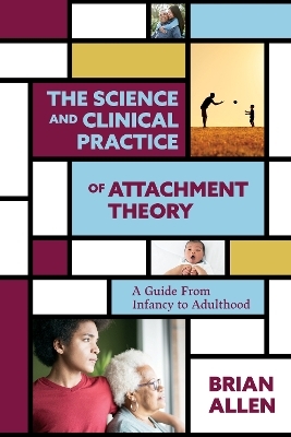 The Science and Clinical Practice of Attachment Theory - Brian Allen