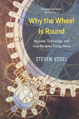 Why the Wheel Is Round - Steven Vogel