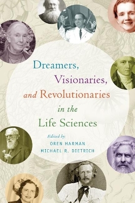 Dreamers, Visionaries, and Revolutionaries in the Life Sciences - 
