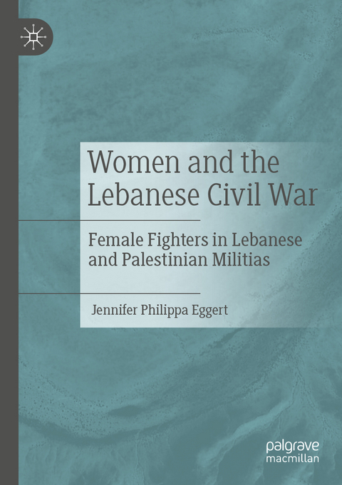 Women and the Lebanese Civil War - Jennifer Philippa Eggert