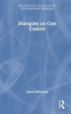 Dialogues on Gun Control - David DeGrazia
