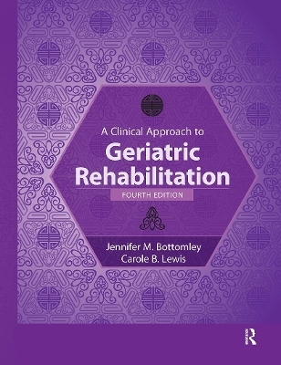 A Clinical Approach to Geriatric Rehabilitation - Jennifer Bottomley, Carole Lewis