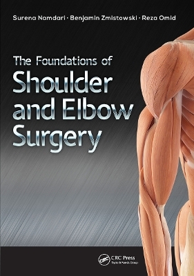 The Foundations of Shoulder and Elbow Surgery - Surena Namdari, Benjamin Zmistowski, Reza Omid