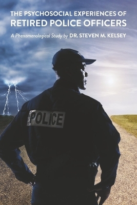 The Psychosocial Experience Of Retired Police Officers - Dr. Steven M. Kelsey