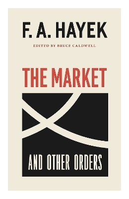 The Market and Other Orders - F A Hayek