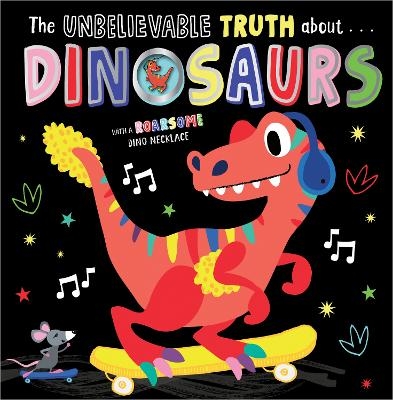 THE UNBELIEVABLE TRUTH ABOUT DINOSAURS - Holly Lansley