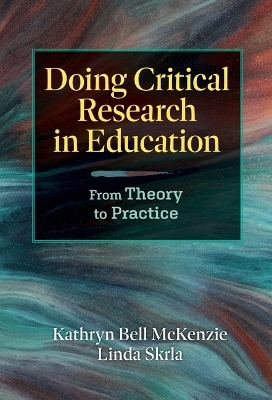 Doing Critical Research in Education - Kathryn Bell Mckenzie, Linda Skrla