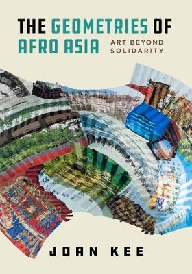 The Geometries of Afro Asia - Joan Kee