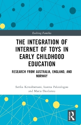 The Integration of Internet of Toys in Early Childhood Education - Sarika Kewalramani, Ioanna Palaiologou, Maria Dardanou