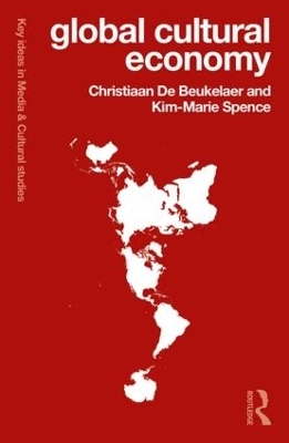 Global Cultural Economy - Christiaan De Beukelaer, Kim-Marie Spence