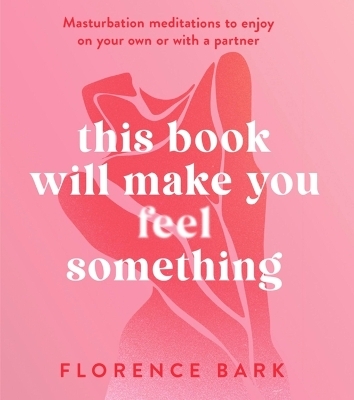 This Book Will Make You Feel Something - Florence Bark