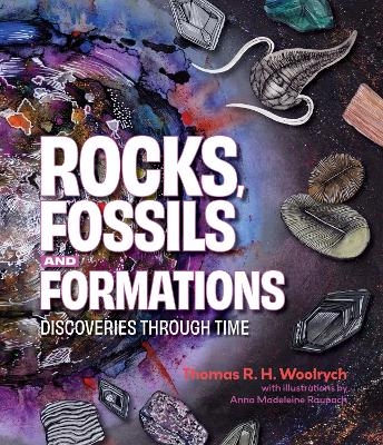 Rocks, Fossils and Formations - Thomas R.H. Woolrych