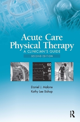 Acute Care Physical Therapy - Daniel J. Malone, Kathy Lee Bishop