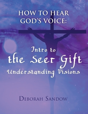 How To Hear God's Voice - Deborah Sandow