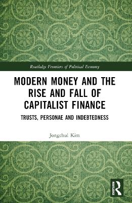 Modern Money and the Rise and Fall of Capitalist Finance - Jongchul Kim