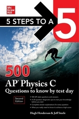 5 Steps to a 5: 500 AP Physics C Questions to Know by Test Day, Second Edition - Henderson, Hugh; Steele, Jeff