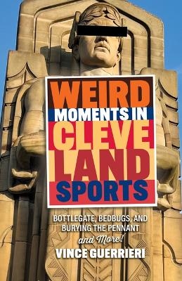 Weird Moments in Cleveland Sports - Vince Guerrieri