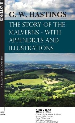 Story of the Malverns - With Appendices and Illustrations - G W Hastings