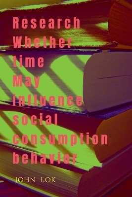 Research Whether Time May Influence Social Consumption Behavior - John Lok