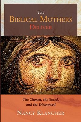 The Biblical Mothers Deliver - Nancy Klancher