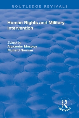 Human Rights and Military Intervention - Alexander Moseley, Richard Norman