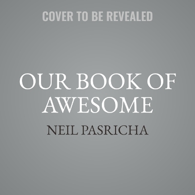 Our Book of Awesome - Neil Pasricha