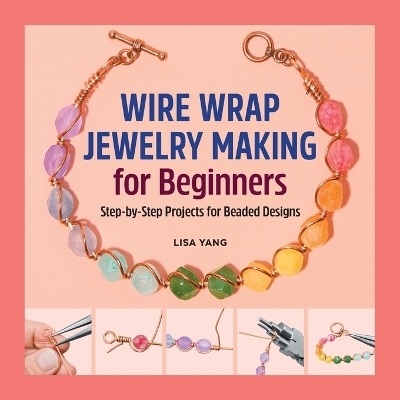 Wire Wrap Jewelry Making for Beginners - Lisa Yang