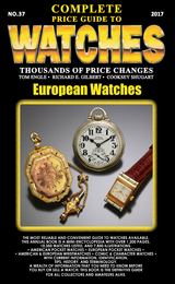 The Complete Price Guide to Watches 2017: European Watches - Tom Engle, Richard E Gilbert