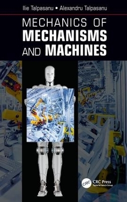 Mechanics of Mechanisms and Machines - Ilie Talpasanu, Alexandru Talpasanu