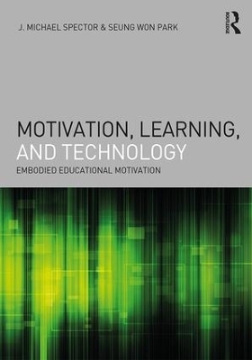 Motivation, Learning, and Technology - J. Michael Spector, Seung Won Park