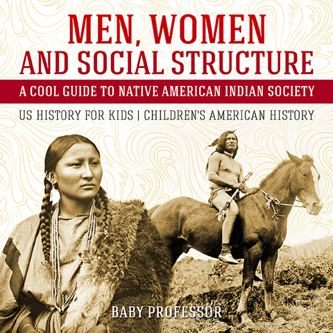 Men, Women and Social Structure - A Cool Guide to Native American Indian Society - US History for Kids | Children's American History -  Baby Professor