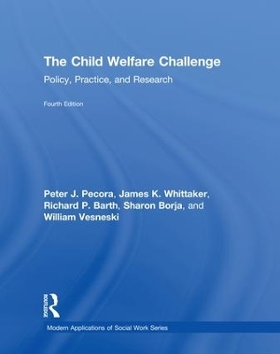 The Child Welfare Challenge - Peter J. Pecora, James K. Whittaker, Richard P. Barth, Sharon Borja, William Vesneski