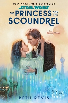 Star Wars: The Princess and the Scoundrel - Beth Revis