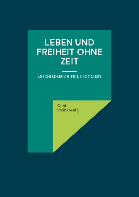 Leben und Freiheit ohne Zeit - Gerd Steinkoenig