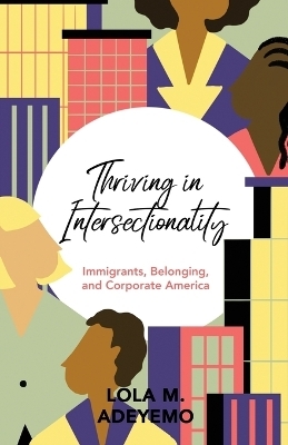 Thriving in Intersectionality - Lola M Adeyemo