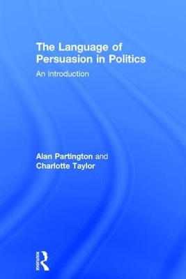 The Language of Persuasion in Politics - Alan Partington, Charlotte Taylor