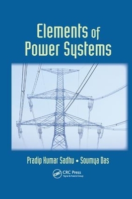 Elements of Power Systems - Pradip Kumar Sadhu, Soumya Das