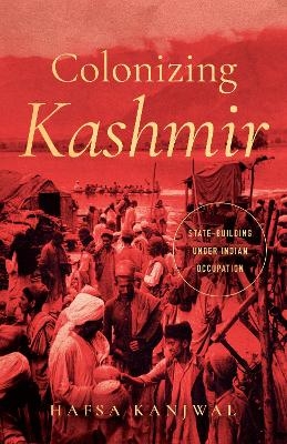 Colonizing Kashmir - Hafsa Kanjwal