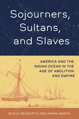 Sojourners, Sultans, and Slaves - Gunja SenGupta, Awam Amkpa