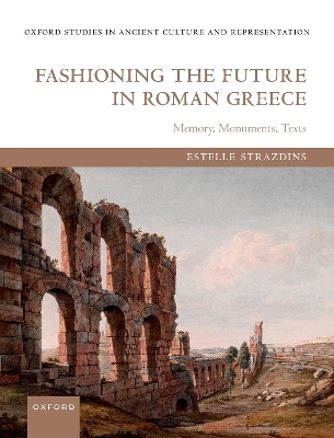 Fashioning the Future in Roman Greece - Estelle Strazdins
