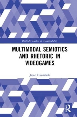 Multimodal Semiotics and Rhetoric in Videogames - Jason Hawreliak