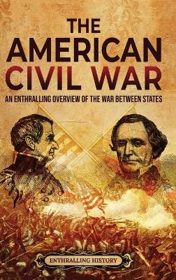 The American Civil War - Enthralling History