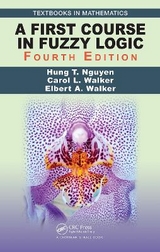 A First Course in Fuzzy Logic - Nguyen, Hung T.; Walker, Carol; Walker, Elbert A.