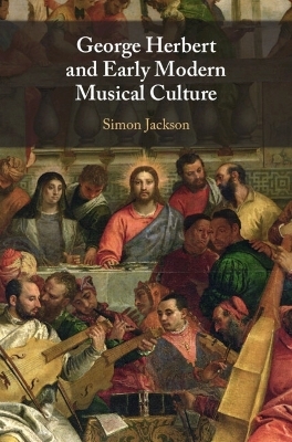 George Herbert and Early Modern Musical Culture - Simon Jackson