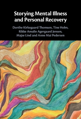 Storying Mental Illness and Personal Recovery - Dorthe Kirkegaard Thomsen, Tine Holm, Rikke Jensen, Majse Lind, Anne Mai Pedersen